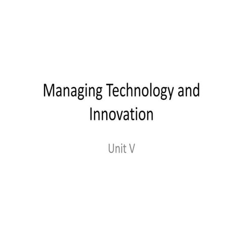 Unit v managing technology and innovation