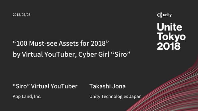 【Unite Tokyo 2018】“100 Must-see Assets for 2018” by Virtual YouTuber, Cyber G...