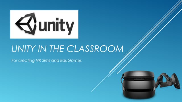 Unity in the Classroom for Creating VR Sims and Edugames