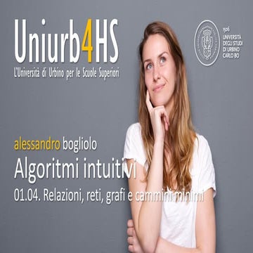 Uniurb4HS 01.04 - Algoritmi intuitivi - relazioni, reti, grafi e cammini minimi