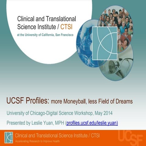 UCSF Profiles, more Moneyball, less Field of Dreams, presented at U of Chicag...