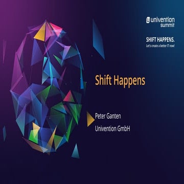 Shift happens! Let's create a better IT now! - UNivention GmbH - Univention S...