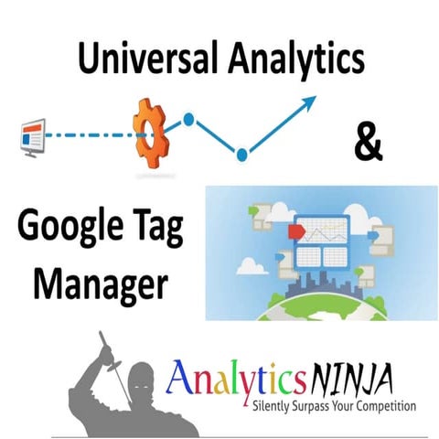 Universal Analytics and Google Tag Manager - Superweek 2014