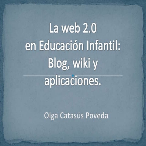 La web 2.0 en educación infantil: Blog, wiki y aplicaciones.