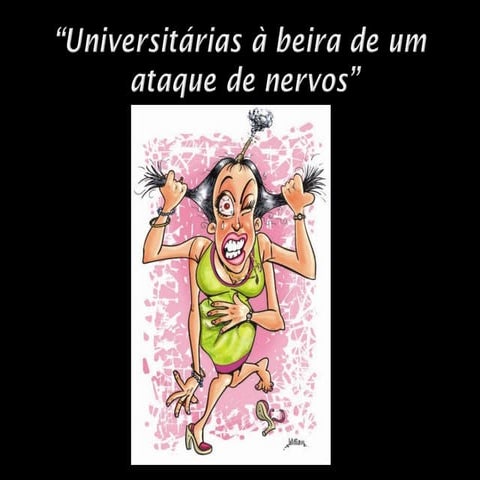 Universitárias à beira de um ataque de nervos