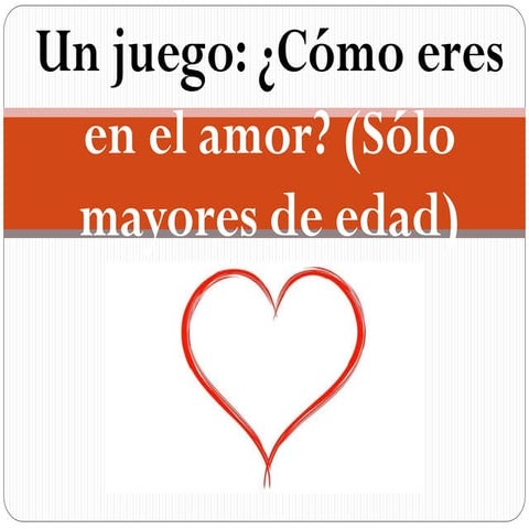 Un juego. como eres en el amor (Para mayores de edad)