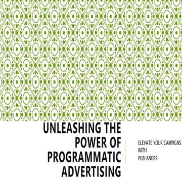 UNLEASHING THE POWER OF PROGRAMMATIC ADVERTISING | PPT