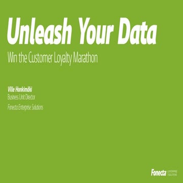 Unleash Your Data - Win the Customer Loyalty Marathon - Ville Honkimäki 8.5.2014