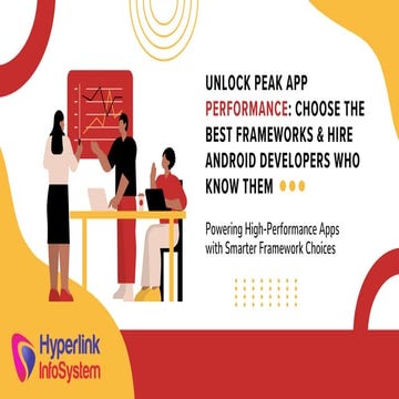 UNLOCK PEAK APP PERFORMANCE: CHOOSE THE BEST FRAMEWORKS & HIRE ANDROID DEVELO...