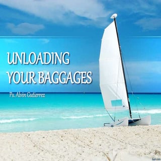 UNLOADING YOUR BAGGAGES - PTR. ALVI...