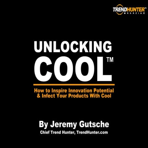 Unlocking Cool - By Jeremy Gutsche, TrendHunter.com