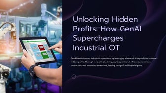 Unlocking Hidden  Profits: How GenAI  Supercharges  Industrial OT