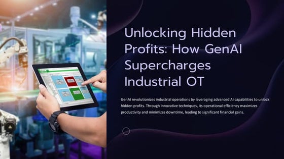 Unlocking Hidden  Profits: How GenAI  Supercharges  Industrial OT