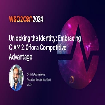 WSO2CON 2024 - Unlocking the Identity: Embracing CIAM 2.0 for a Competitive A...