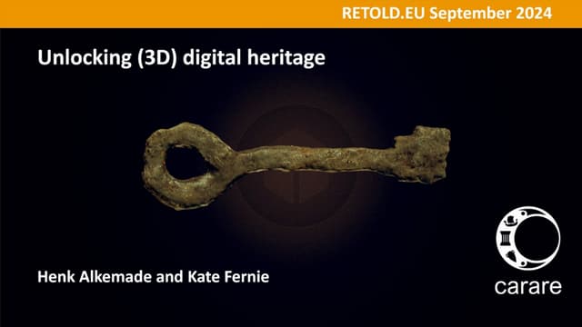 Unlocking 3D Digital Heritage, Henk Alkemade and Kate Fernie (CARARE)