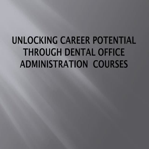 Unlocking Career Potential Through Dental Office Administration Courses.pptx
