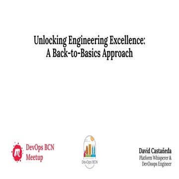 Unlocking Engineering Excellence_  A Back-to-Basics Approach  - DevOpsBCN - J...