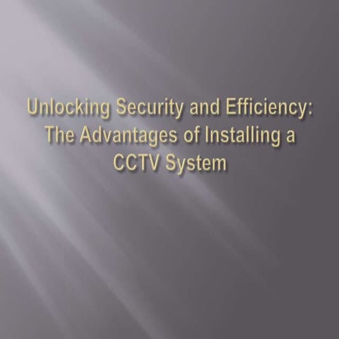 Unlocking Security and Efficiency: The Advantages of Installing a CCTV System