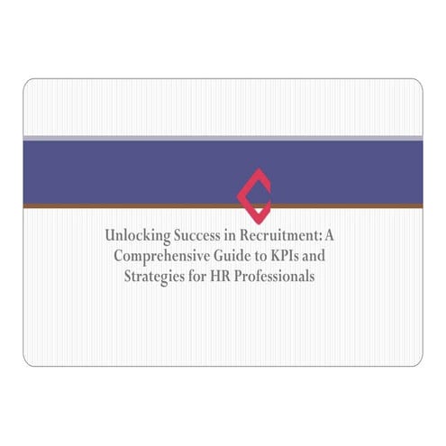 Unlocking Success in Recruitment - A Comprehensive Guide to KPIs and Strategi...