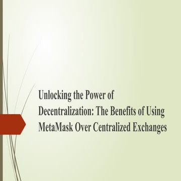 Unlocking the Power of Decentralization: The Benefits of Using MetaMask Over ...