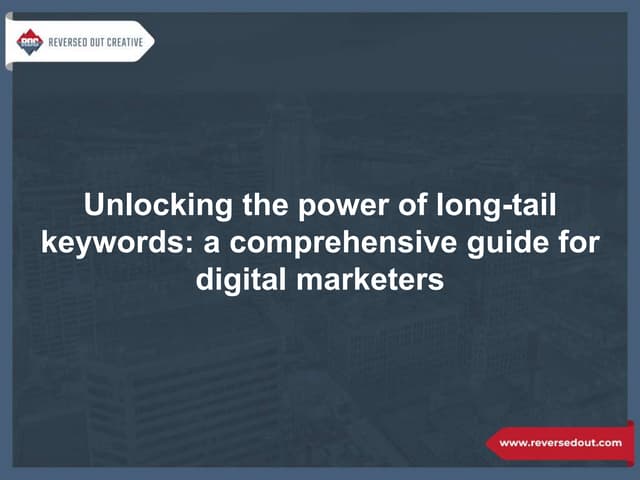 Unlocking the power of long-tail keywords: a comprehensive guide for digital marketers