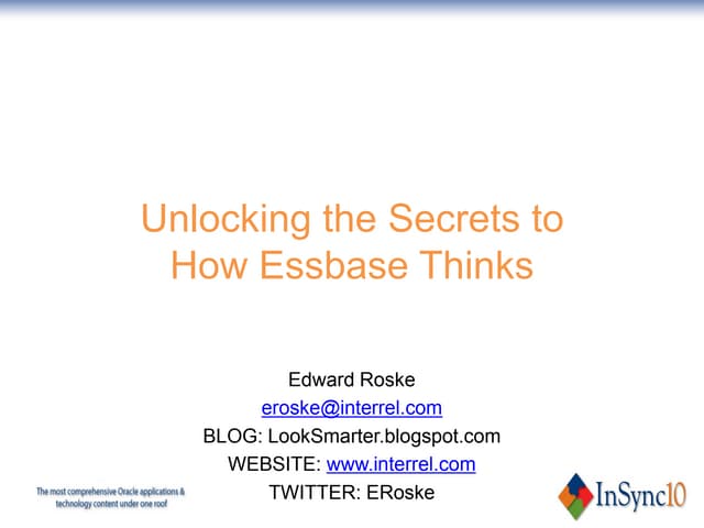 Unlocking the secrets to how essbase thinks e roske in sync10 oracle epm track