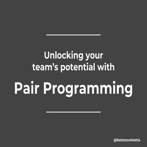 Unlocking your team's potential with pair programming (workshop)