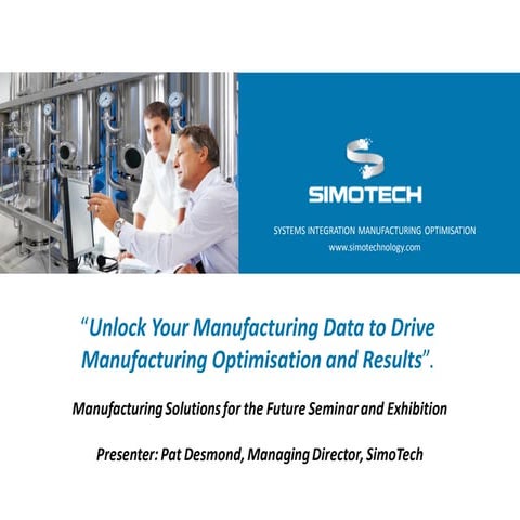 “Unlock Your Manufacturing Data to Drive Manufacturing Optimisation and Resul...