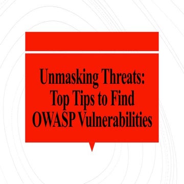 Unmasking Threats - Top Tips to Find OWASP Vulnerabilities