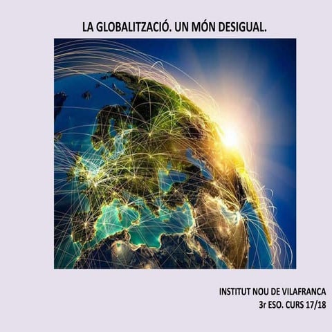 Un món desigual. La globalització.  