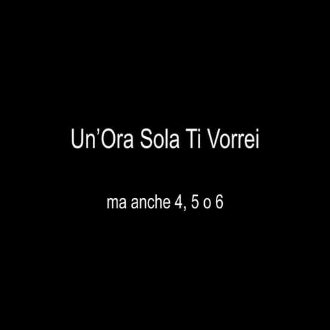 Un'ora sola ti vorrei