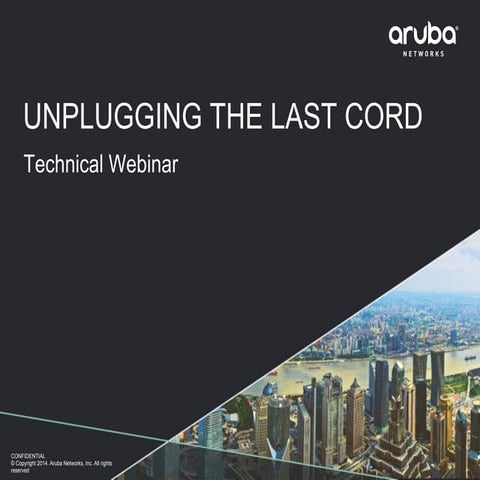 Aruba Technical Webinar:  Unplugging the Last Cord