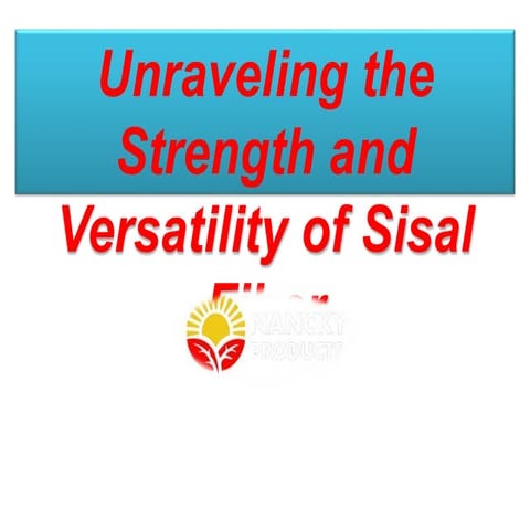 Unraveling the Strength and Versatility of Sisal Fiber.pptx