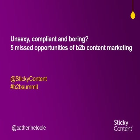Unsexy, compliant and boring? The 5 missed opportunities of B2B content marke...