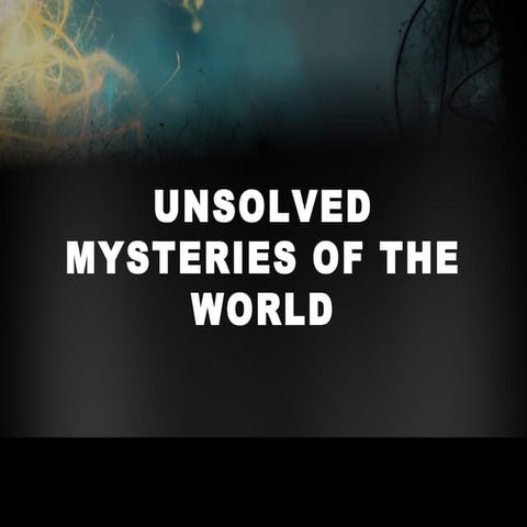 Unsolved mysteries of the world BY ARJUN RASTOGI