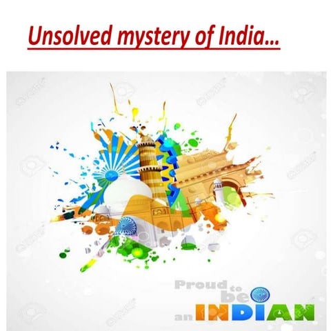 Unsolved mystery of india .ppt