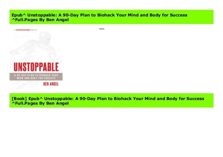 Epub Unstoppable A 90 Day Plan To Biohack Your Mind And Body For Su