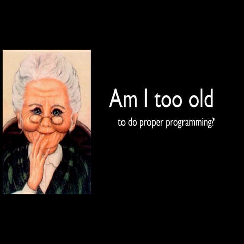 Am I too old to do proper programming? - Przemek Hocke