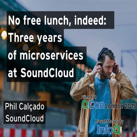 No Free Lunch, Indeed: Three Years of Microservices at SoundCloud