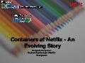 Containers at Netflx - An Evolving Story