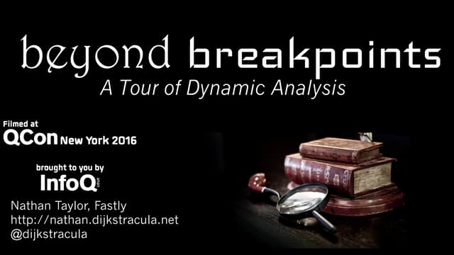 Beyond Breakpoints: A Tour of Dynamic Analysis