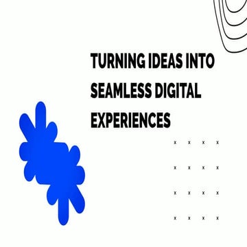 Turning Ideas into Seamless Digital Experience | PDF