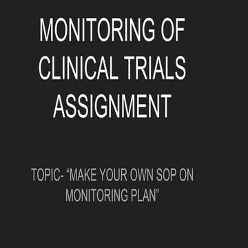 MONITORING OF CLINICAL TRIALS ASSIGNMENT , TOPIC - " MAKE YOUR OWN SOP ON MON...