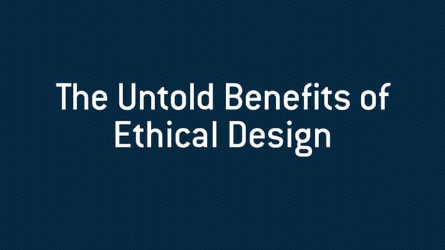 The Untold Benefits of Ethical Design - Web Directions Summit 2018, Sydney
