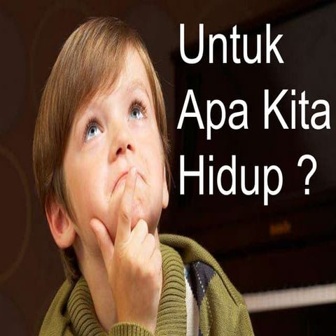 Untuk apa kita hidup ?