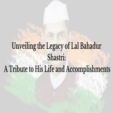 Unveiling the Legacy of Lal Bahadur Shastri A Tribute to His Life and ...