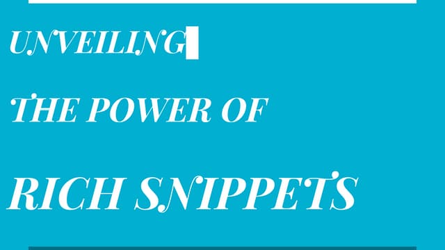 UNVEILING THE POWER OF RICH SNIPPETS.pptx