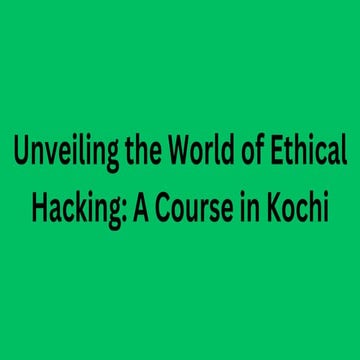 Unveiling the World of Ethical Hacking A Course in Kochi.pptx