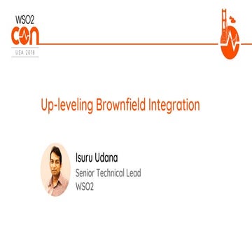 [WSO2Con USA 2018] Up-leveling Brownfield Integration 