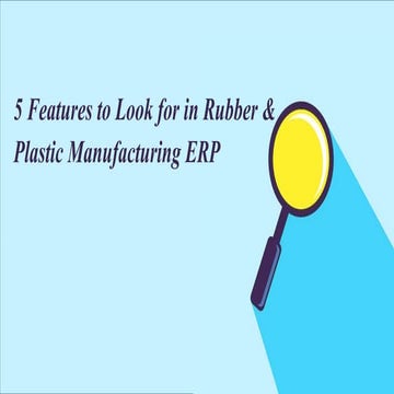 5 Features to look for in Rubber and Plastic Manufacturing ERP